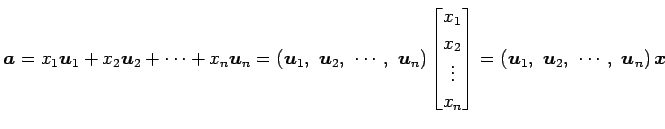 $\displaystyle \vec{a}= x_{1}\vec{u}_{1}+ x_{2}\vec{u}_{2}+ \cdots+ x_{n}\vec{u}...
...= \left(\vec{u}_{1},\,\, \vec{u}_{2},\,\, \cdots,\,\, \vec{u}_{n}\right)\vec{x}$