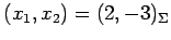 $ (x_1,x_2)=(2,-3)_{\Sigma}$