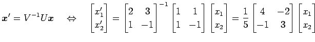 $\displaystyle \vec{x}'=V^{-1}U\vec{x} \quad\Leftrightarrow\quad \begin{bmatrix}...
...{bmatrix}4 & -2 \\ -1 & 3 \end{bmatrix} \begin{bmatrix}x_1 \\ x_2 \end{bmatrix}$