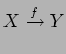 $\displaystyle X\xrightarrow{f} Y$