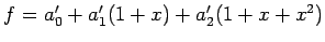 $ f=a_0'+a_1'(1+x)+a_2'(1+x+x^2)$