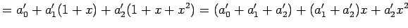 $\displaystyle =a_0'+a_1'(1+x)+a_2'(1+x+x^2) =(a_0'+a_1'+a_2')+(a_1'+a_2')x+a_2'x^2$