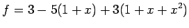 $\displaystyle f=3-5(1+x)+3(1+x+x^2)$