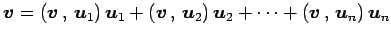 $\displaystyle \vec{v}= \left({\vec{v}}\,,\,{\vec{u}_1}\right)\vec{u}_1+ \left({...
...{u}_2}\right)\vec{u}_2+ \cdots+ \left({\vec{v}}\,,\,{\vec{u}_n}\right)\vec{u}_n$