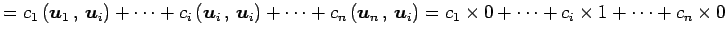 $\displaystyle = c_1\left({\vec{u}_1}\,,\,{\vec{u}_i}\right)+ \cdots+ c_i\left({...
...\,,\,{\vec{u}_i}\right) = c_1\times 0+ \cdots+ c_i\times 1+ \cdots+ c_n\times 0$