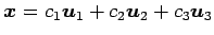 $ \vec{x}=c_1\vec{u}_1+c_2\vec{u}_2+c_3\vec{u}_3$