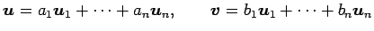 $\displaystyle \vec{u}=a_1\vec{u}_1+\cdots+a_n\vec{u}_n, \qquad \vec{v}=b_1\vec{u}_1+\cdots+b_n\vec{u}_n$