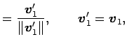 $\displaystyle = \frac{\vec{v}'_1}{\Vert\vec{v}'_1\Vert}, \qquad \vec{v}'_1= \vec{v}_1,$