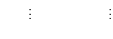 $\displaystyle \qquad\vdots \qquad\qquad \qquad \vdots$