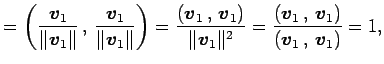 $\displaystyle = \left({\frac{\vec{v}_1}{\Vert\vec{v}_1\Vert}}\,,\,{\frac{\vec{v...
...\vec{v}_1}\,,\,{\vec{v}_1}\right)}{\left({\vec{v}_1}\,,\,{\vec{v}_1}\right)}=1,$