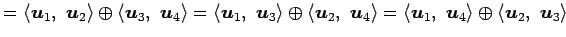 $\displaystyle = \left\langle \vec{u}_1,\,\, \vec{u}_2\right\rangle \oplus \left...
...vec{u}_4\right\rangle \oplus \left\langle \vec{u}_2,\,\, \vec{u}_3\right\rangle$