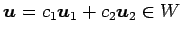 $ \vec{u}=c_1\vec{u}_1+c_2\vec{u}_2\in W$