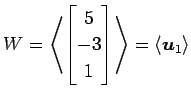 $\displaystyle W= \left\langle \begin{bmatrix}5 \\ -3 \\ 1 \end{bmatrix}\right\rangle = \left\langle \vec{u}_1\right\rangle$