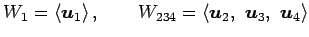 $\displaystyle W_1= \left\langle \vec{u}_1\right\rangle , \qquad W_{234}= \left\langle \vec{u}_2,\,\, \vec{u}_3,\,\, \vec{u}_4\right\rangle$