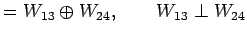 $\displaystyle =W_{13}\oplus W_{24},\qquad W_{13}\perp W_{24}$