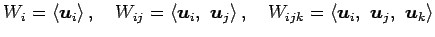 $\displaystyle W_{i}= \left\langle \vec{u}_i\right\rangle ,\quad W_{ij}= \left\l...
...quad W_{ijk}= \left\langle \vec{u}_i,\,\, \vec{u}_j,\,\, \vec{u}_k\right\rangle$