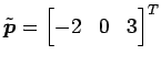 $ \tilde{\vec{p}}={\begin{bmatrix}-2&0&3\end{bmatrix}}^{T}$