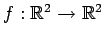 $ f:\mathbb{R}^{2}\to\mathbb{R}^{2}$