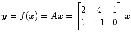 $\displaystyle \vec{y}=f(\vec{x})=A\vec{x}= \begin{bmatrix}2 & 4 & 1 \\ 1 & -1 & 0 \end{bmatrix} \vec{x}$