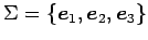 $ \Sigma=\{\vec{e}_1,\vec{e}_2,\vec{e}_3\}$