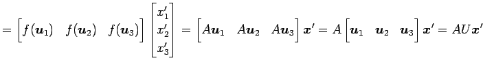 $\displaystyle = \begin{bmatrix}f(\vec{u}_1) & f(\vec{u}_2) & f(\vec{u}_3) \end{...
...in{bmatrix}\vec{u}_1 & \vec{u}_2 & \vec{u}_3 \end{bmatrix} \vec{x}'= AU\vec{x}'$