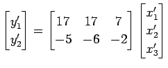 $\displaystyle \begin{bmatrix}y'_1 \\ y'_2 \end{bmatrix} = \begin{bmatrix}17 & 1...
...\\ -5 & -6 & -2 \end{bmatrix} \begin{bmatrix}x'_1 \\ x'_2 \\ x'_3 \end{bmatrix}$