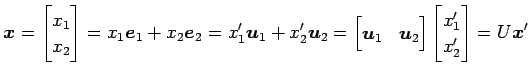 $\displaystyle \vec{x}= \begin{bmatrix}x_1 \\ x _2 \end{bmatrix} = x_1\vec{e}_1+...
...& \vec{u}_2 \end{bmatrix} \begin{bmatrix}x'_1 \\ x'_2 \end{bmatrix} = U\vec{x}'$