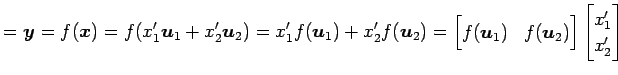 $\displaystyle =\vec{y}= f(\vec{x})= f(x'_1\vec{u}_1+x'_2\vec{u}_2)= x'_1f(\vec{...
...ec{u}_1) & f(\vec{u}_2) \end{bmatrix} \begin{bmatrix}x'_1 \\ x'_2 \end{bmatrix}$