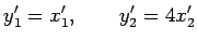 $\displaystyle y'_1=x'_1, \qquad y'_2=4x'_2$