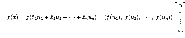 $\displaystyle =f(\vec{x})= f(\tilde{x}_1\vec{u}_1+ \tilde{x}_2\vec{u}_2+ \cdots...
...begin{bmatrix}\tilde{x}_1 \\ \tilde{x}_2 \\ \vdots \\ \tilde{x}_n \end{bmatrix}$