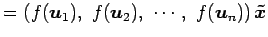 $\displaystyle = \left(f(\vec{u}_1),\,\, f(\vec{u}_2),\,\, \cdots,\,\, f(\vec{u}_n)\right)\vec{\tilde{x}}$