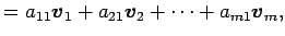 $\displaystyle = a_{11}\vec{v}_1+ a_{21}\vec{v}_2+ \cdots+ a_{m1}\vec{v}_m,$