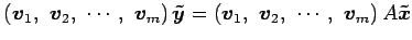 $\displaystyle \left(\vec{v}_1,\,\, \vec{v}_2,\,\, \cdots,\,\, \vec{v}_m\right)\...
...left(\vec{v}_1,\,\, \vec{v}_2,\,\, \cdots,\,\, \vec{v}_m\right)A\vec{\tilde{x}}$