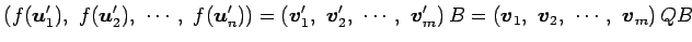 $\displaystyle \left(f(\vec{u}'_1),\,\, f(\vec{u}'_2),\,\, \cdots,\,\, f(\vec{u}...
... \right)B = \left(\vec{v}_1,\,\, \vec{v}_2,\,\, \cdots,\,\, \vec{v}_m \right)QB$