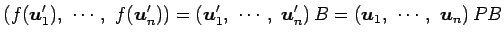 $\displaystyle \left(f(\vec{u}'_1),\,\, \cdots,\,\, f(\vec{u}'_n)\right)= \left(...
...ts,\,\, \vec{u}'_n\right)B= \left(\vec{u}_1,\,\, \cdots,\,\, \vec{u}_n\right)PB$