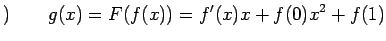 $\displaystyle )\qquad g(x)=F(f(x))=f'(x)x+f(0)x^2+f(1)$