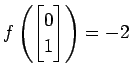 $ \displaystyle{
f\left(
\begin{bmatrix}
0 \\ 1
\end{bmatrix}\right)=-2}$