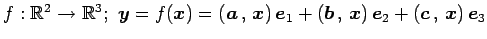 $ f:\mathbb{R}^{2}\to\mathbb{R}^{3};\,\,
\vec{y}=f(\vec{x})=
\left({\vec{a}}\,,\...
...,\,{\vec{x}}\right)\vec{e}_{2}+
\left({\vec{c}}\,,\,{\vec{x}}\right)\vec{e}_{3}$