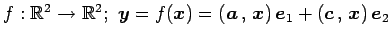 $ f:\mathbb{R}^{2}\to\mathbb{R}^{2};\,\,
\vec{y}=f(\vec{x})=
\left({\vec{a}}\,,\,{\vec{x}}\right)\vec{e}_{1}+
\left({\vec{c}}\,,\,{\vec{x}}\right)\vec{e}_{2}$