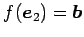 $ f(\vec{e}_{2})=\vec{b}$