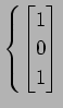 $ \displaystyle{\left\{
\begin{bmatrix}
1 \\ 0 \\ 1
\end{bmatrix}\right.}$