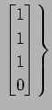 $ \displaystyle{\left.
\begin{bmatrix}
1 \\ 1 \\ 1 \\ 0
\end{bmatrix}\right\}}$