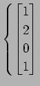 $ \displaystyle{\left\{
\begin{bmatrix}
1 \\ 2 \\ 0 \\ 1 \\
\end{bmatrix}\right.}$