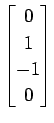 $ \displaystyle{
\begin{bmatrix}
0 \\ 1 \\ -1 \\ 0
\end{bmatrix}}$