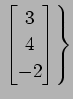 $ \displaystyle{\left.
\begin{bmatrix}
3 \\ 4 \\ -2
\end{bmatrix}\right\}}$