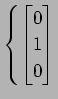 $ \displaystyle{\left\{
\begin{bmatrix}
0 \\ 1 \\ 0
\end{bmatrix}\right.}$