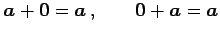 $\displaystyle \vec{a}+\vec{0}=\vec{a}\,, \qquad \vec{0}+\vec{a}=\vec{a}$