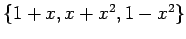 $ \left\{ 1+x,x+x^2,1-x^2 \right\}$