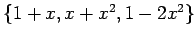 $ \left\{ 1+x,x+x^2,1-2x^2 \right\}$