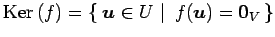 $\displaystyle \mathrm{Ker}\,(f)= \left\{\left.\,{\vec{u}\in U}\,\,\right\vert\,\,{f(\vec{u})=\vec{0}_{V}}\,\right\}$